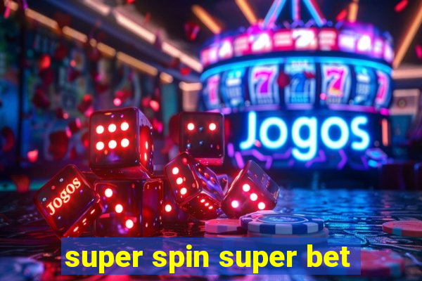 super spin super bet